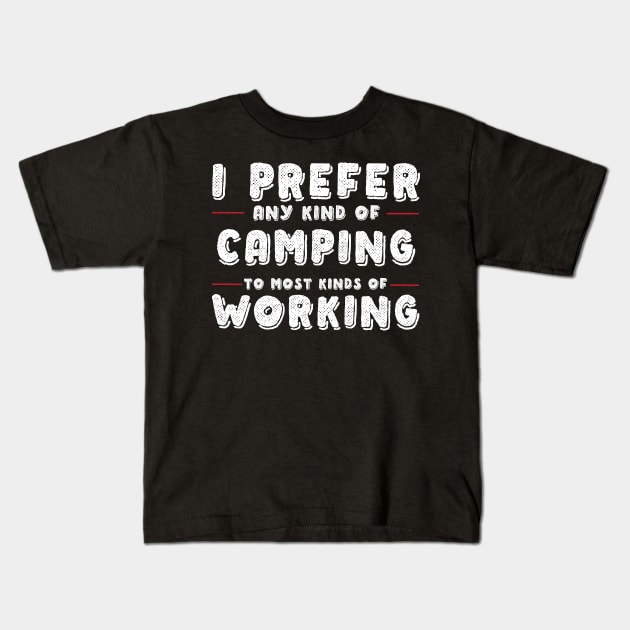 I Prefer Any Kind Of Camping To Any Kind Of Work Kids T-Shirt by thingsandthings